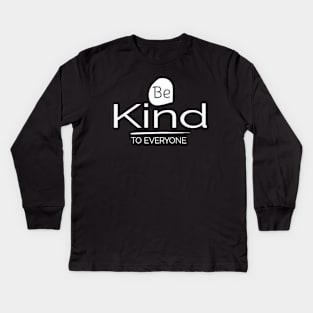Be Kind to Everyone Positive Motivational Kids Long Sleeve T-Shirt